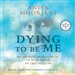 Dying to Be Me: My Journey from Cancer, to Near Death, to True Healing