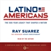 Latino Americans: The 500-Year Legacy That Shaped a Nation