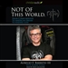 Not of this World: From Cuban Refugee to American Dream to Finding God
