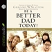 Be a Better Dad Today