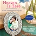 Heaven Is Here: An Incredible Story of Hope, Triumph, and Everyday Joy