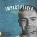 Impact Player: Leaving a Lasting Legacy On and Off the Field