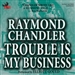 Trouble Is My Business