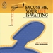 Excuse Me, Your Life is Waiting