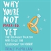 Why You're Not Married... Yet