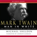 Mark Twain: Man in White: The Grand Adventure of His Final Years