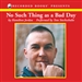 No Such Thing as a Bad Day