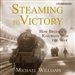 Steaming to Victory: How Britain's Railways Won the War