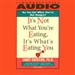 It's Not What You're Eating, It's What's Eating You