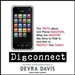 Disconnect: The Truth About Cell Phone Radiation, What the Industry Has Done to Hide It, and How to Protect Your Family