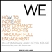 We: How to Increase Performance and Profits Through Full Engagement
