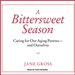 A Bittersweet Season: Caring for Our Aging Parents - And Ourselves