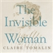 The Invisible Woman: The Story of Nelly Ternan and Charles Dickens