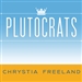Plutocrats: The Rise of the New Global Super-Rich and the Fall of Everyone Else