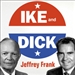Ike and Dick: Portrait of a Strange Political Marriage