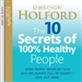 The 10 Secrets of 100% Healthy People