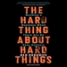 The Hard Thing about Hard Things