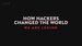 How Hackers Changed the World