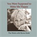 You Were Supposed to Make Me Happy
