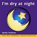 I'm Dry at Night: Stop Bedwetting: Children Imagine How to Lock Up Their Bladders for the Night