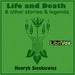 Life and Death, and Other Stories and Legends